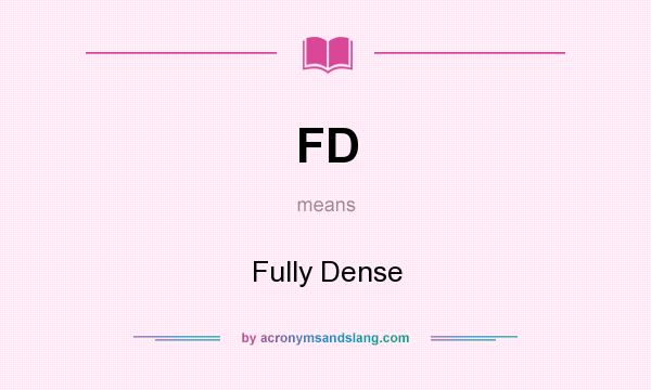 What does FD mean? It stands for Fully Dense