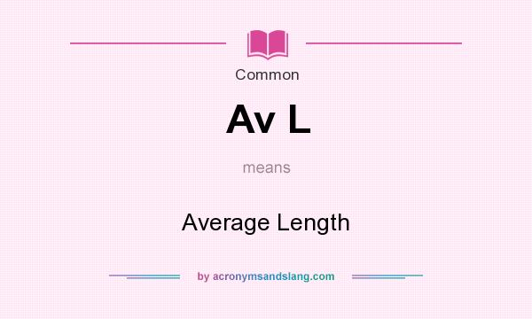 What does Av L mean? It stands for Average Length