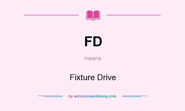 What does FD mean? It stands for Fixture Drive