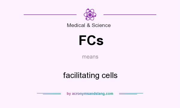 What does FCs mean? It stands for facilitating cells