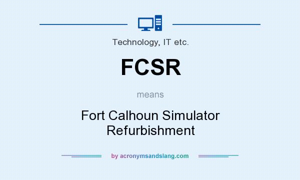 What does FCSR mean? It stands for Fort Calhoun Simulator Refurbishment