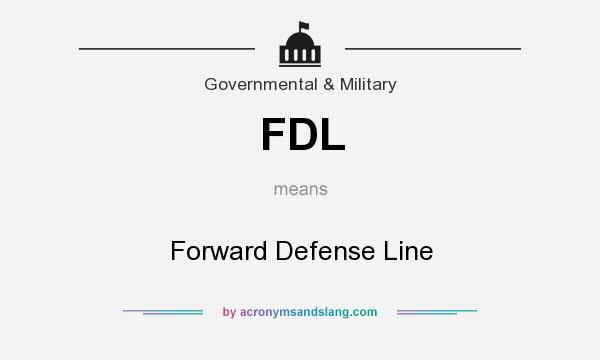 What does FDL mean? It stands for Forward Defense Line