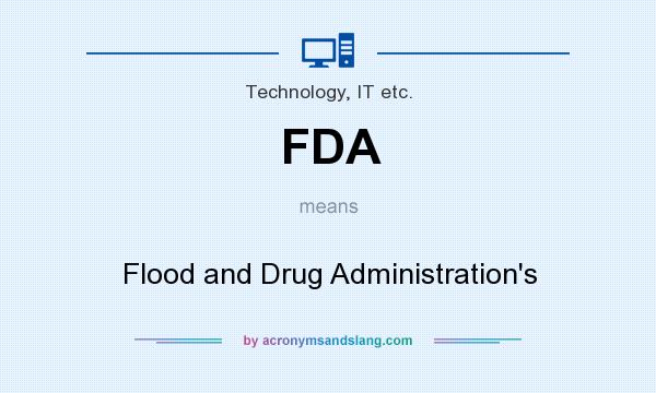What does FDA mean? It stands for Flood and Drug Administration`s
