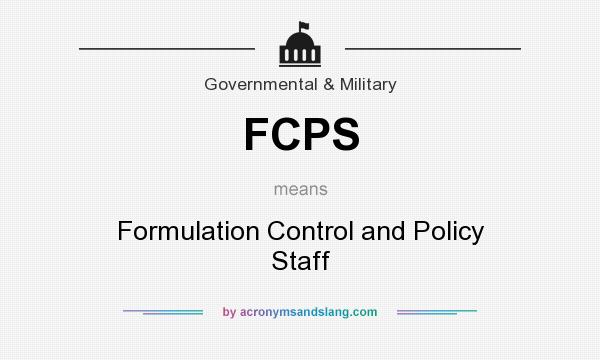What does FCPS mean? It stands for Formulation Control and Policy Staff