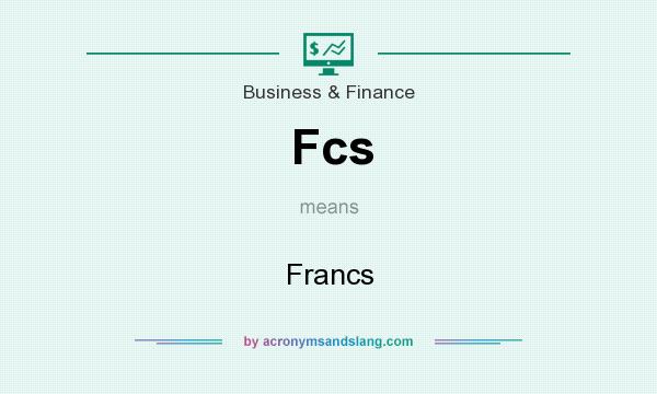 What does Fcs mean? It stands for Francs