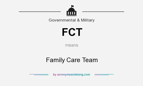 What does FCT mean? It stands for Family Care Team