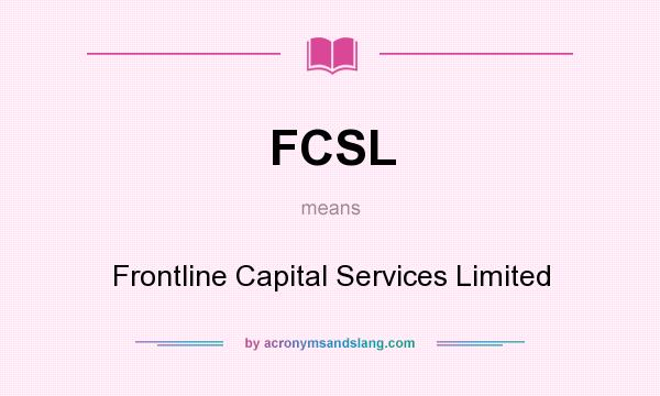 What does FCSL mean? It stands for Frontline Capital Services Limited