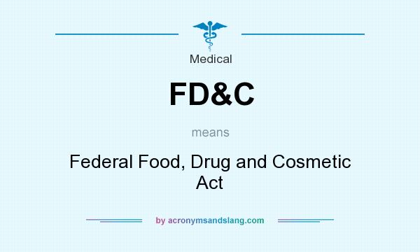 What does FD&C mean? It stands for Federal Food, Drug and Cosmetic Act