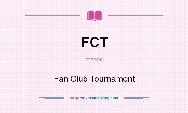 What does FCT mean? It stands for Fan Club Tournament