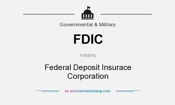 What does FDIC mean? It stands for Federal Deposit Insurace Corporation