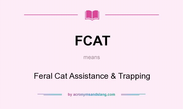 What does FCAT mean? It stands for Feral Cat Assistance & Trapping