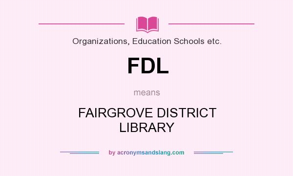 What does FDL mean? It stands for FAIRGROVE DISTRICT LIBRARY