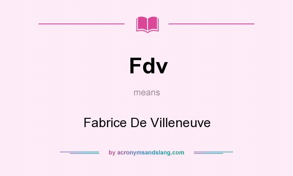 What does Fdv mean? It stands for Fabrice De Villeneuve