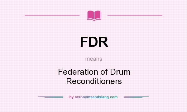 What does FDR mean? It stands for Federation of Drum Reconditioners