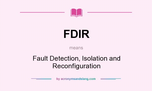 What does FDIR mean? It stands for Fault Detection, Isolation and Reconfiguration