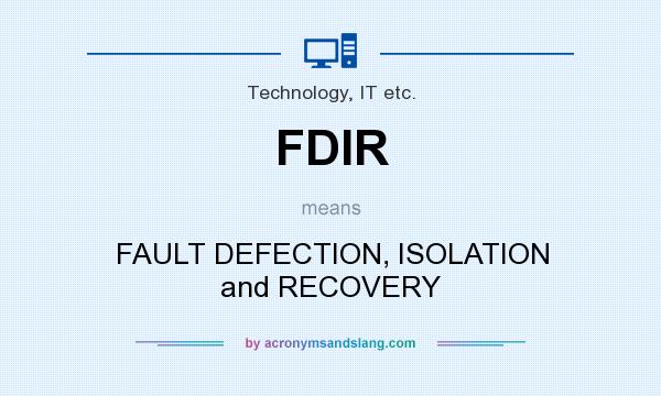 What does FDIR mean? It stands for FAULT DEFECTION, ISOLATION and RECOVERY