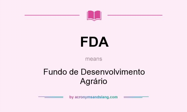 What does FDA mean? It stands for Fundo de Desenvolvimento Agrário