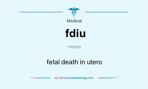 What does fdiu mean? It stands for fetal death in utero
