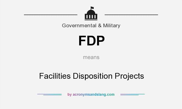 What does FDP mean? It stands for Facilities Disposition Projects