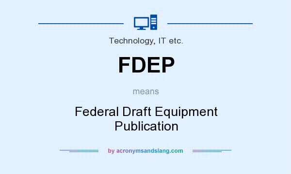 What does FDEP mean? It stands for Federal Draft Equipment Publication