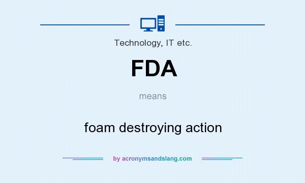 What does FDA mean? It stands for foam destroying action