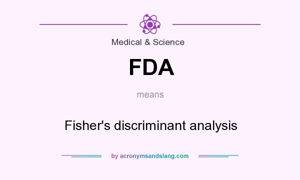 What does FDA mean? It stands for Fisher`s discriminant analysis