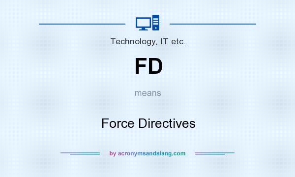 What does FD mean? It stands for Force Directives