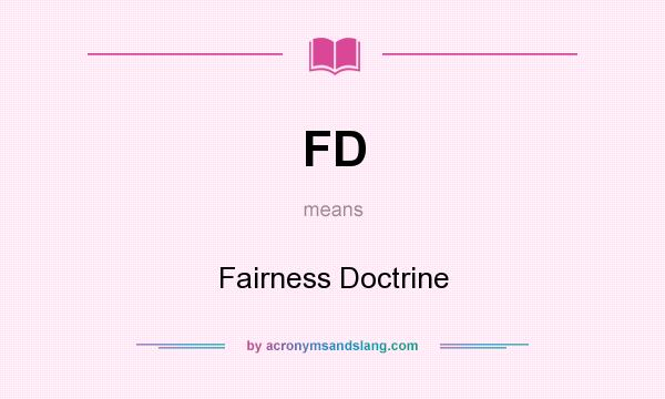 What does FD mean? It stands for Fairness Doctrine