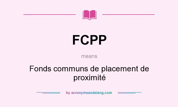 What does FCPP mean? It stands for Fonds communs de placement de proximité