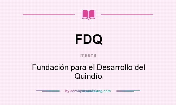 What does FDQ mean? It stands for Fundación para el Desarrollo del Quindío