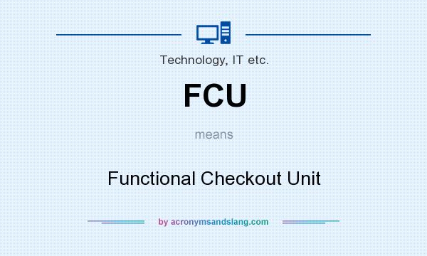 What does FCU mean? It stands for Functional Checkout Unit