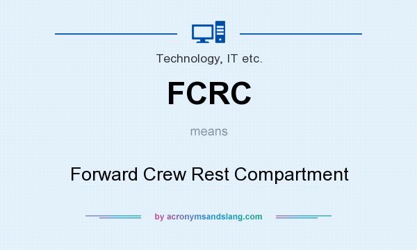 What does FCRC mean? It stands for Forward Crew Rest Compartment