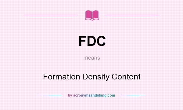 What does FDC mean? It stands for Formation Density Content