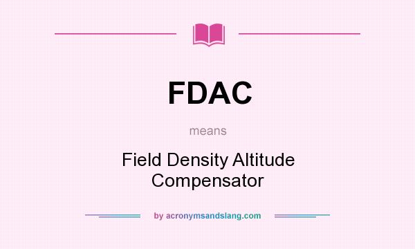 What does FDAC mean? It stands for Field Density Altitude Compensator