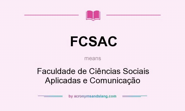 What does FCSAC mean? It stands for Faculdade de Ciências Sociais Aplicadas e Comunicação