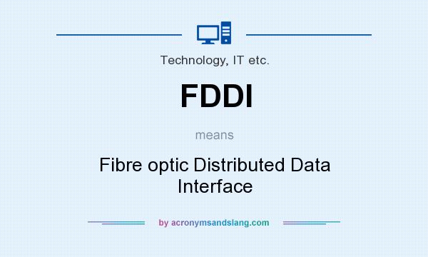 What does FDDI mean? It stands for Fibre optic Distributed Data Interface