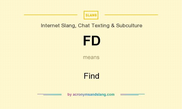 What does FD mean? It stands for Find
