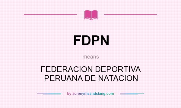 What does FDPN mean? It stands for FEDERACION DEPORTIVA PERUANA DE NATACION