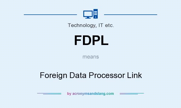 What does FDPL mean? It stands for Foreign Data Processor Link