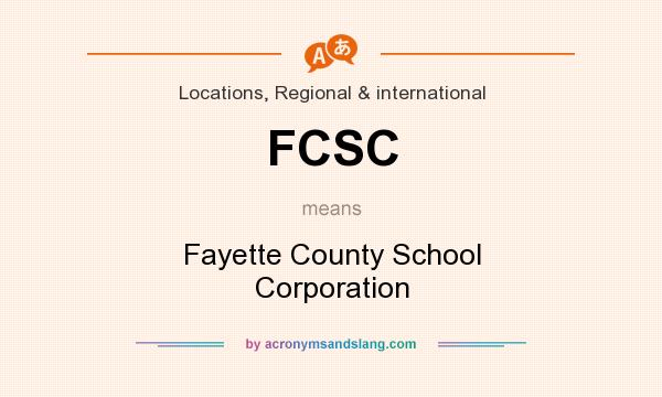 What does FCSC mean? It stands for Fayette County School Corporation