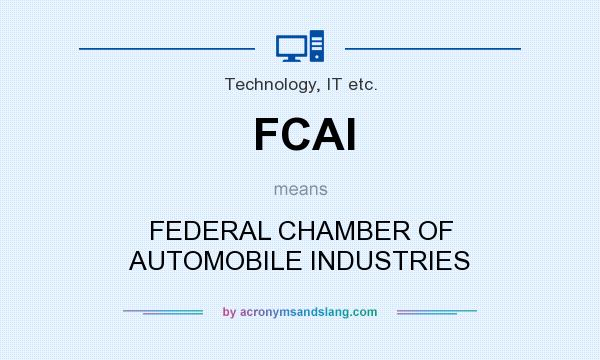 What does FCAI mean? It stands for FEDERAL CHAMBER OF AUTOMOBILE INDUSTRIES