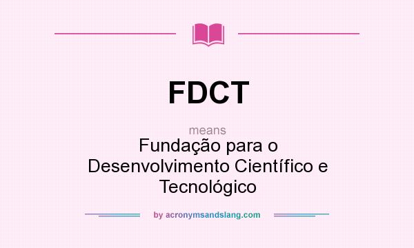 What does FDCT mean? It stands for Fundação para o Desenvolvimento Científico e Tecnológico