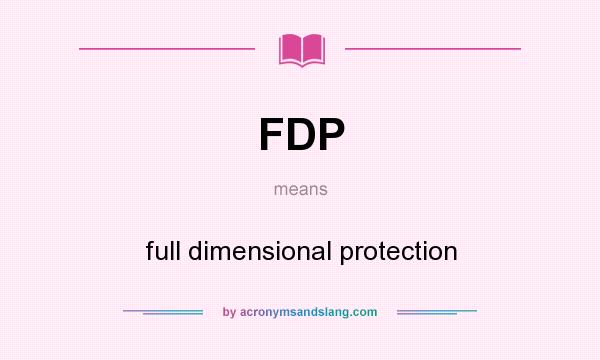 What does FDP mean? It stands for full dimensional protection