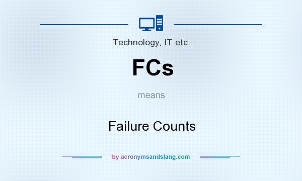 What does FCs mean? It stands for Failure Counts