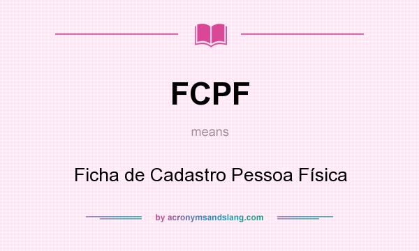 What does FCPF mean? It stands for Ficha de Cadastro Pessoa Física