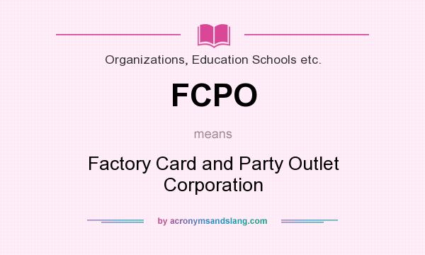 What does FCPO mean? It stands for Factory Card and Party Outlet Corporation