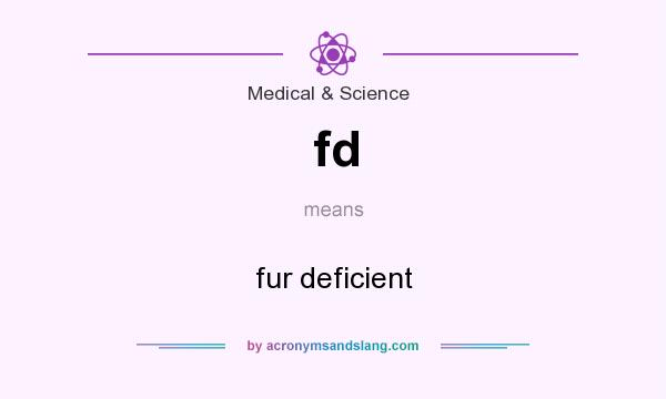 What does fd mean? It stands for fur deficient