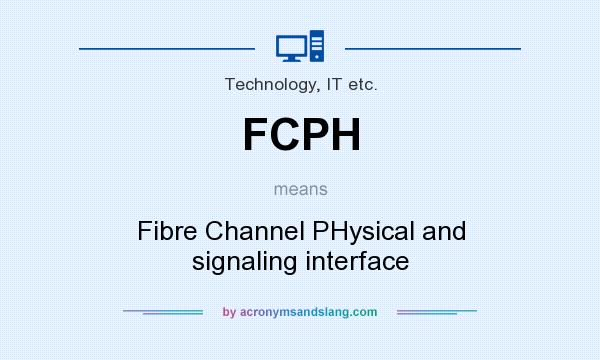 What does FCPH mean? It stands for Fibre Channel PHysical and signaling interface