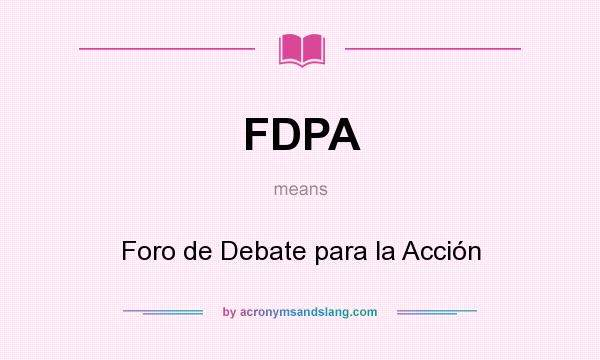 What does FDPA mean? It stands for Foro de Debate para la Acción