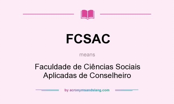 What does FCSAC mean? It stands for Faculdade de Ciências Sociais Aplicadas de Conselheiro